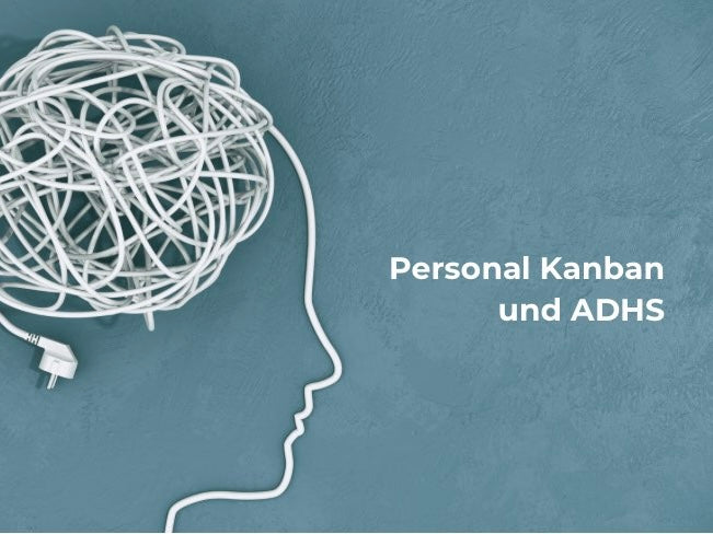 Besser konzentriert mit ADHS - Warum Personal Kanban für mehr Konzentration bei den To-dos sorgt